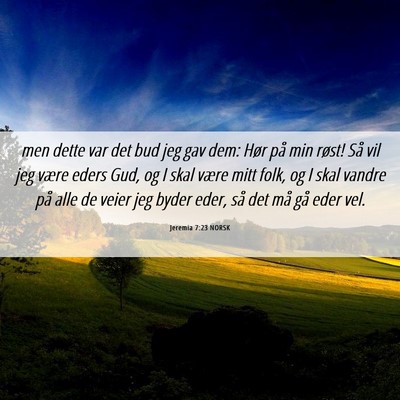 Picture 06 - Jeremia 7:23 NORSK - men dette var det bud jeg gav dem: Hør på min - Bible Verse Picture