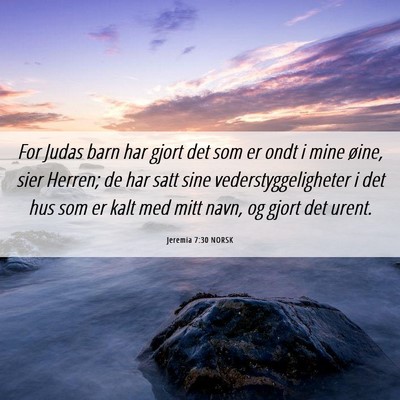 Picture 06 - Jeremia 7:30 NORSK - For Judas barn har gjort det som er ondt i mine - Bible Verse Picture
