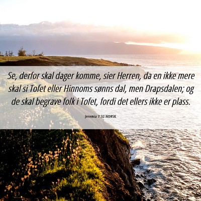 Picture 06 - Jeremia 7:32 NORSK - Se, derfor skal dager komme, sier Herren, da en - Bible Verse Picture