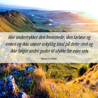 Picture 06 - Jeremia 7:6 NORSK - ikke undertrykker den fremmede, den farløse og - Bible Verse Picture