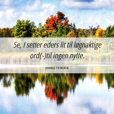 Picture 06 - Jeremia 7:8 NORSK - Se, I setter eders lit til løgnaktige ord(-)til - Bible Verse Picture