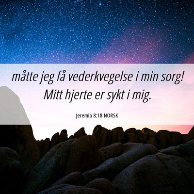 Picture 06 - Jeremia 8:18 NORSK - måtte jeg få vederkvegelse i min sorg! Mitt - Bible Verse Picture