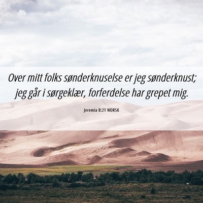Picture 06 - Jeremia 8:21 NORSK - Over mitt folks sønderknuselse er jeg - Bible Verse Picture