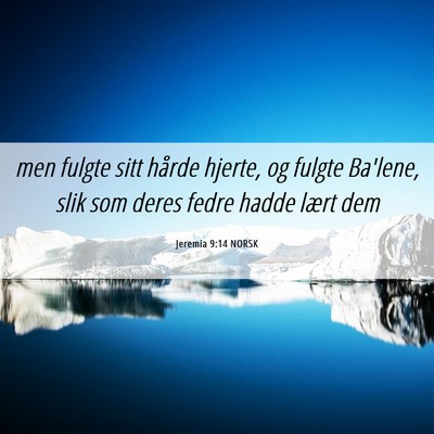 Picture 06 - Jeremia 9:14 NORSK - men fulgte sitt hårde hjerte, og fulgte Ba'lene, - Bible Verse Picture