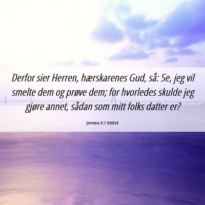 Picture 06 - Jeremia 9:7 NORSK - Derfor sier Herren, hærskarenes Gud, så: Se, - Bible Verse Picture