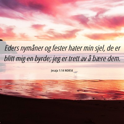 Picture 06 - Jesaja 1:14 NORSK - Eders nymåner og fester hater min sjel, de er - Bible Verse Picture
