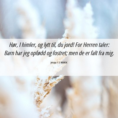 Picture 06 - Jesaja 1:2 NORSK - Hør, I himler, og lytt til, du jord! For Herren - Bible Verse Picture