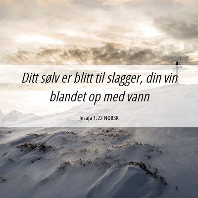 Picture 06 - Jesaja 1:22 NORSK - Ditt sølv er blitt til slagger, din vin blandet - Bible Verse Picture