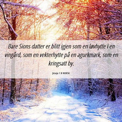 Picture 06 - Jesaja 1:8 NORSK - Bare Sions datter er blitt igjen som en løvhytte - Bible Verse Picture