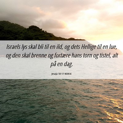 Picture 06 - Jesaja 10:17 NORSK - Israels lys skal bli til en ild, og dets Hellige - Bible Verse Picture