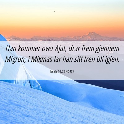 Picture 06 - Jesaja 10:28 NORSK - Han kommer over Ajat, drar frem gjennem Migron; i - Bible Verse Picture