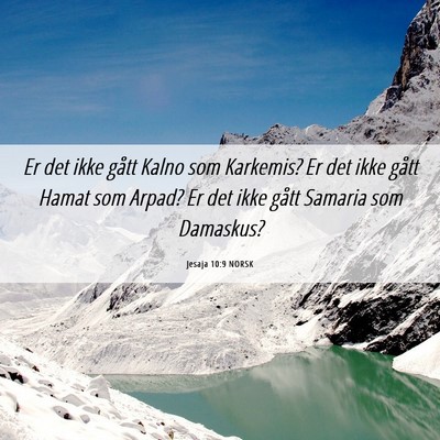 Picture 06 - Jesaja 10:9 NORSK - Er det ikke gått Kalno som Karkemis? Er det ikke - Bible Verse Picture