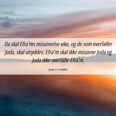 Picture 06 - Jesaja 11:13 NORSK - Da skal Efra'ms misunnelse vike, og de som - Bible Verse Picture