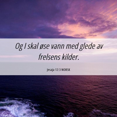 Picture 06 - Jesaja 12:3 NORSK - Og I skal øse vann med glede av frelsens - Bible Verse Picture