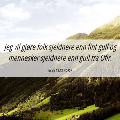 Picture 06 - Jesaja 13:12 NORSK - Jeg vil gjøre folk sjeldnere enn fint gull og - Bible Verse Picture