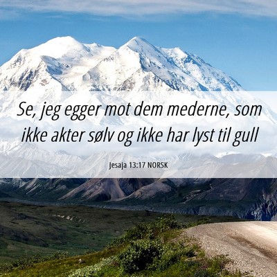Picture 06 - Jesaja 13:17 NORSK - Se, jeg egger mot dem mederne, som ikke akter - Bible Verse Picture