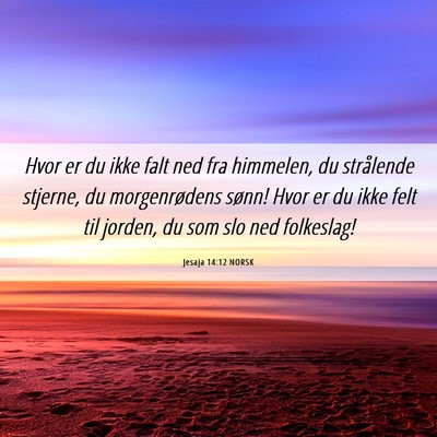 Picture 06 - Jesaja 14:12 NORSK - Hvor er du ikke falt ned fra himmelen, du - Bible Verse Picture