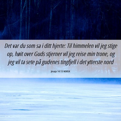 Picture 06 - Jesaja 14:13 NORSK - Det var du som sa i ditt hjerte: Til himmelen vil - Bible Verse Picture
