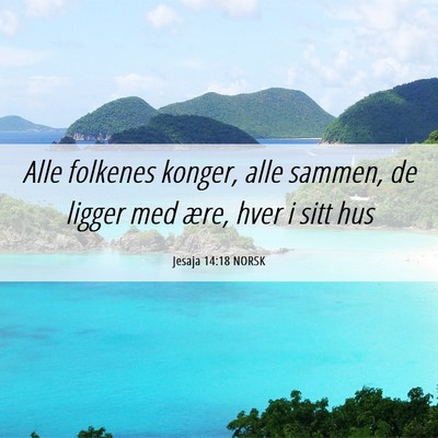 Picture 06 - Jesaja 14:18 NORSK - Alle folkenes konger, alle sammen, de ligger med - Bible Verse Picture