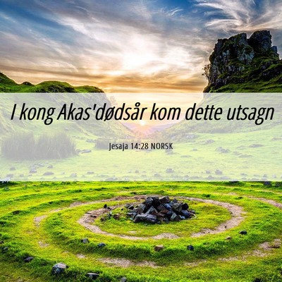 Picture 06 - Jesaja 14:28 NORSK - I kong Akas'dødsår kom dette - Bible Verse Picture