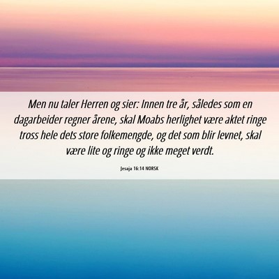 Picture 06 - Jesaja 16:14 NORSK - Men nu taler Herren og sier: Innen tre år, - Bible Verse Picture