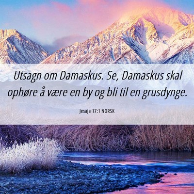 Picture 06 - Jesaja 17:1 NORSK - Utsagn om Damaskus. Se, Damaskus skal ophøre å - Bible Verse Picture