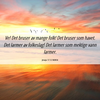 Picture 06 - Jesaja 17:12 NORSK - Ve! Det bruser av mange folk! Det bruser som - Bible Verse Picture