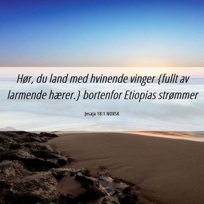 Picture 06 - Jesaja 18:1 NORSK - Hør, du land med hvinende vinger {fullt av - Bible Verse Picture