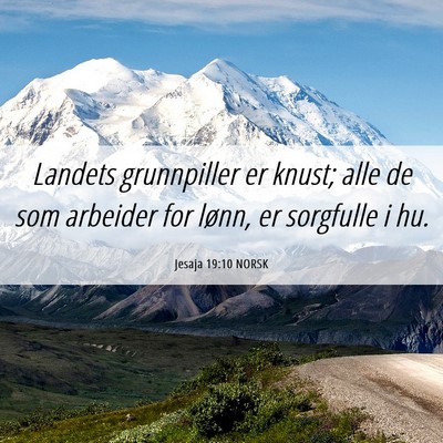Picture 06 - Jesaja 19:10 NORSK - Landets grunnpiller er knust; alle de som - Bible Verse Picture