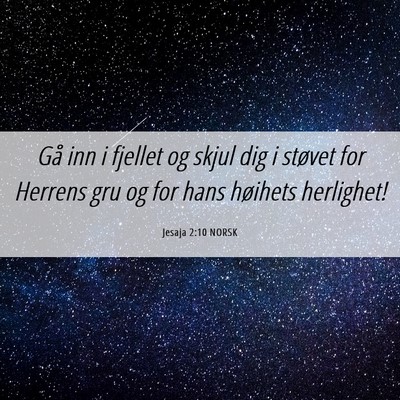Picture 06 - Jesaja 2:10 NORSK - Gå inn i fjellet og skjul dig i støvet for - Bible Verse Picture