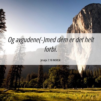 Picture 06 - Jesaja 2:18 NORSK - Og avgudene(-)med dem er det helt - Bible Verse Picture