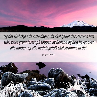 Picture 06 - Jesaja 2:2 NORSK - Og det skal skje i de siste dager, da skal - Bible Verse Picture