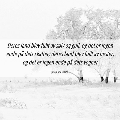 Picture 06 - Jesaja 2:7 NORSK - Deres land blev fullt av sølv og gull, og det er - Bible Verse Picture
