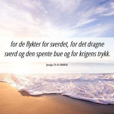 Picture 06 - Jesaja 21:15 NORSK - for de flykter for sverdet, for det dragne sverd - Bible Verse Picture