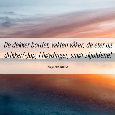 Picture 06 - Jesaja 21:5 NORSK - De dekker bordet, vakten våker, de eter og - Bible Verse Picture