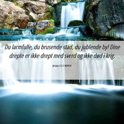 Picture 06 - Jesaja 22:2 NORSK - Du larmfulle, du brusende stad, du jublende by! - Bible Verse Picture