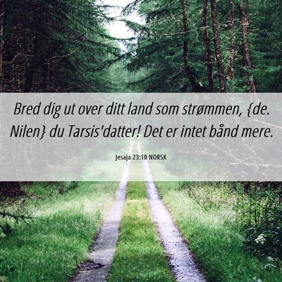 Picture 06 - Jesaja 23:10 NORSK - Bred dig ut over ditt land som strømmen, {de. - Bible Verse Picture