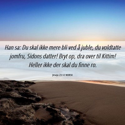 Picture 06 - Jesaja 23:12 NORSK - Han sa: Du skal ikke mere bli ved å juble, du - Bible Verse Picture