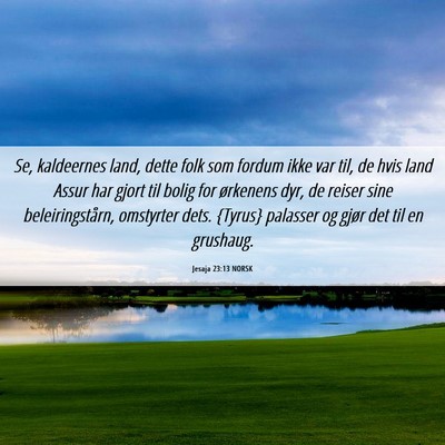 Picture 06 - Jesaja 23:13 NORSK - Se, kaldeernes land, dette folk som fordum ikke - Bible Verse Picture