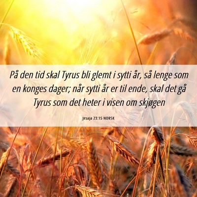 Picture 06 - Jesaja 23:15 NORSK - På den tid skal Tyrus bli glemt i sytti år, så - Bible Verse Picture