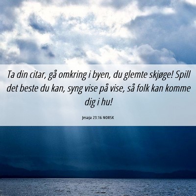 Picture 06 - Jesaja 23:16 NORSK - Ta din citar, gå omkring i byen, du glemte - Bible Verse Picture