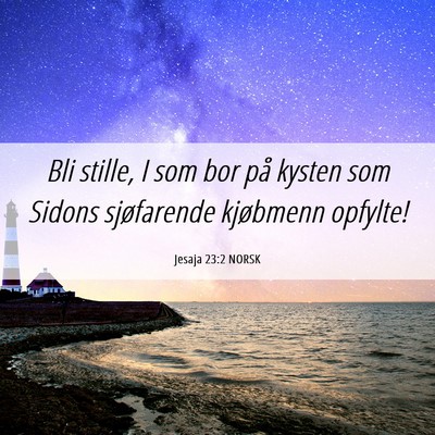 Picture 06 - Jesaja 23:2 NORSK - Bli stille, I som bor på kysten som Sidons - Bible Verse Picture