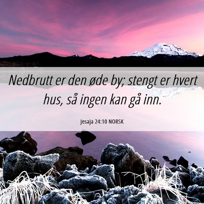 Picture 06 - Jesaja 24:10 NORSK - Nedbrutt er den øde by; stengt er hvert hus, så - Bible Verse Picture