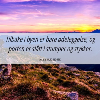 Picture 06 - Jesaja 24:12 NORSK - Tilbake i byen er bare ødeleggelse, og porten er - Bible Verse Picture