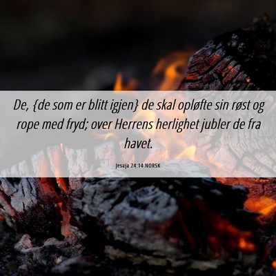 Picture 06 - Jesaja 24:14 NORSK - De, {de som er blitt igjen} de skal opløfte sin - Bible Verse Picture