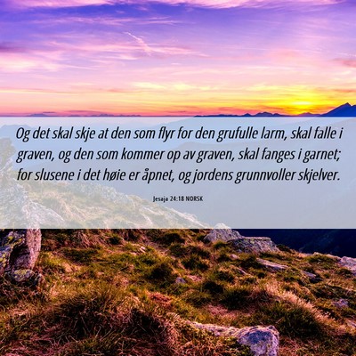 Picture 06 - Jesaja 24:18 NORSK - Og det skal skje at den som flyr for den grufulle - Bible Verse Picture