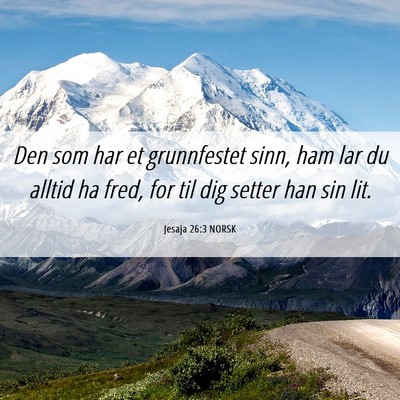 Picture 06 - Jesaja 26:3 NORSK - Den som har et grunnfestet sinn, ham lar du - Bible Verse Picture