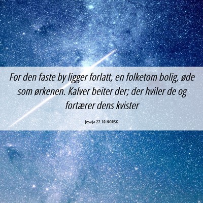 Picture 06 - Jesaja 27:10 NORSK - For den faste by ligger forlatt, en folketom - Bible Verse Picture