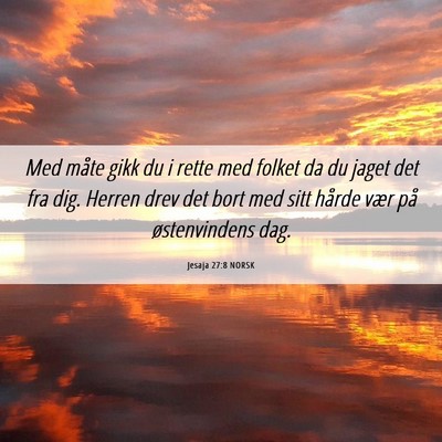 Picture 06 - Jesaja 27:8 NORSK - Med måte gikk du i rette med folket da du jaget - Bible Verse Picture