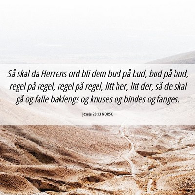 Picture 06 - Jesaja 28:13 NORSK - Så skal da Herrens ord bli dem bud på bud, bud - Bible Verse Picture
